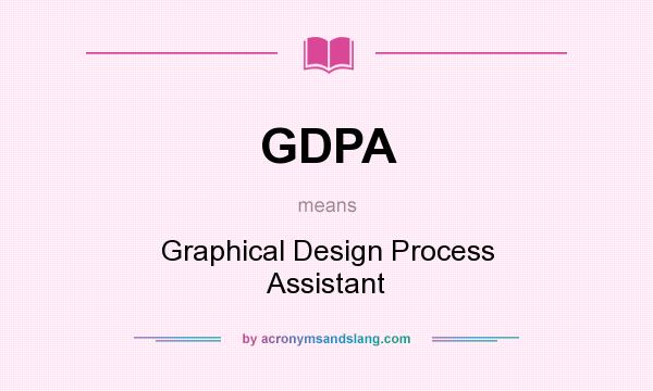 What does GDPA mean? It stands for Graphical Design Process Assistant