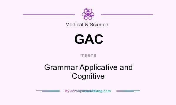 What does GAC mean? It stands for Grammar Applicative and Cognitive