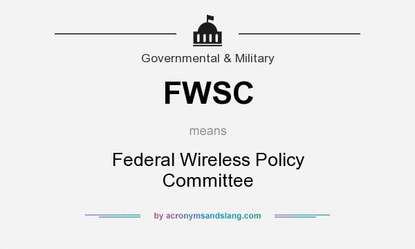 What does FWSC mean? It stands for Federal Wireless Policy Committee