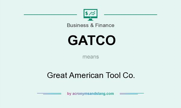 What does GATCO mean? It stands for Great American Tool Co.
