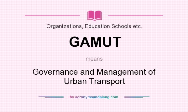 What does GAMUT mean? It stands for Governance and Management of Urban Transport