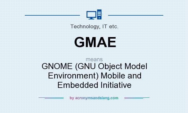 What does GMAE mean? It stands for GNOME (GNU Object Model Environment) Mobile and Embedded Initiative