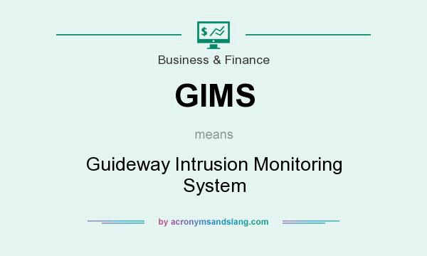 What does GIMS mean? It stands for Guideway Intrusion Monitoring System