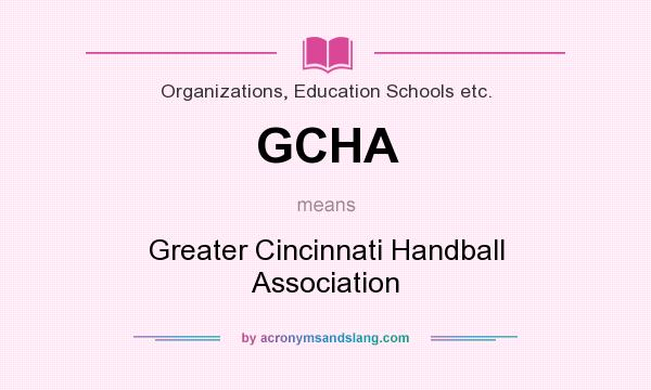 What does GCHA mean? It stands for Greater Cincinnati Handball Association