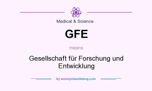 What does GFE mean? It stands for Gesellschaft für Forschung und Entwicklung