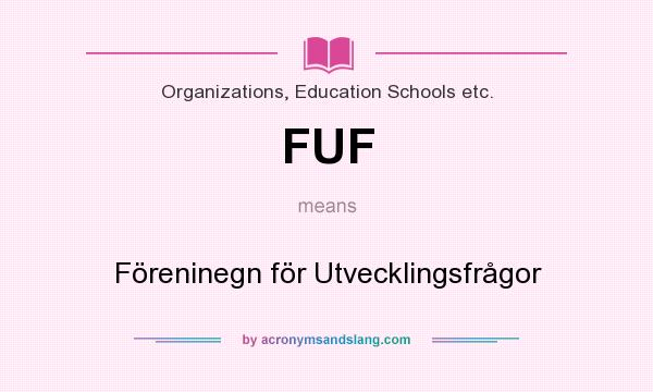 What does FUF mean? It stands for Föreninegn för Utvecklingsfrågor