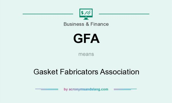 What does GFA mean? It stands for Gasket Fabricators Association