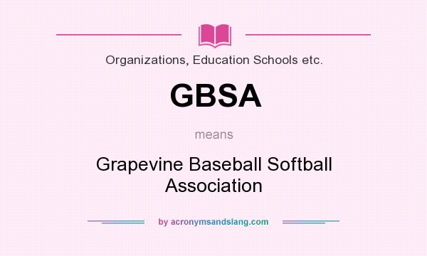 What does GBSA mean? It stands for Grapevine Baseball Softball Association