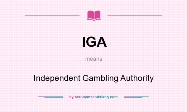What does IGA mean? It stands for Independent Gambling Authority