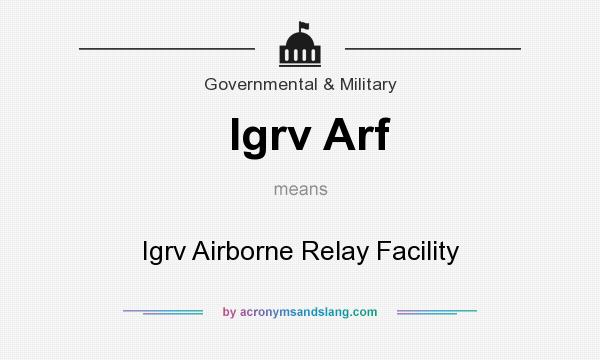 What does Igrv Arf mean? It stands for Igrv Airborne Relay Facility