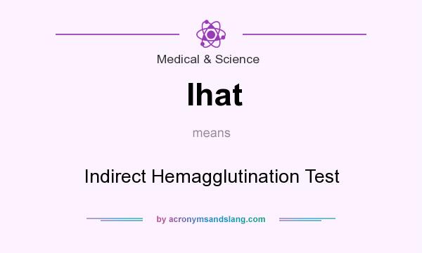 What does Ihat mean? It stands for Indirect Hemagglutination Test