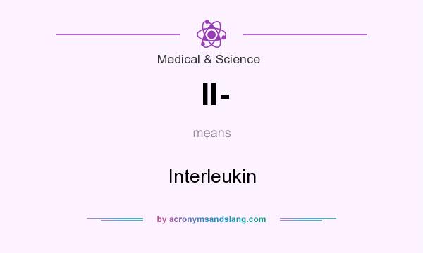 What does Il- mean? It stands for Interleukin