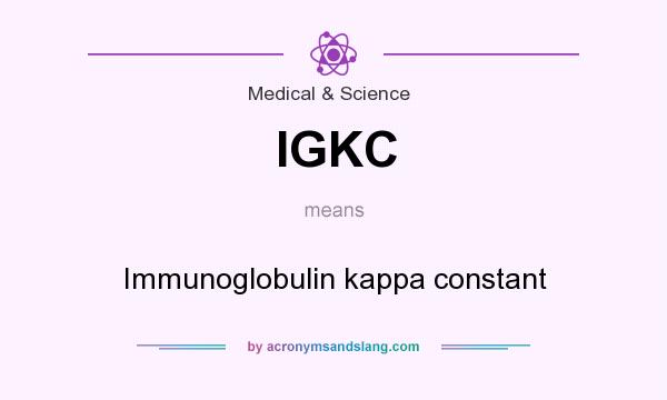 What does IGKC mean? It stands for Immunoglobulin kappa constant