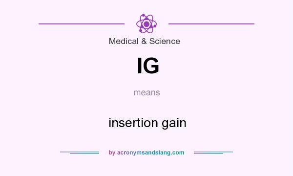 What does IG mean? It stands for insertion gain