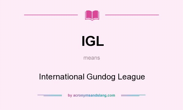 What does IGL mean? It stands for International Gundog League