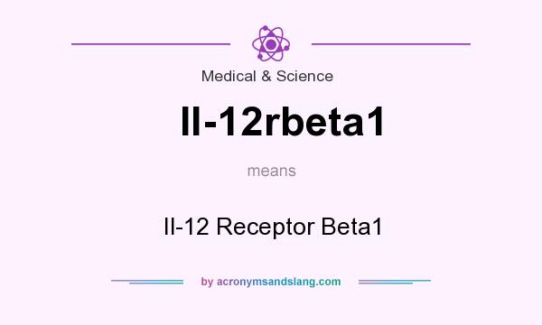 What does Il-12rbeta1 mean? It stands for Il-12 Receptor Beta1