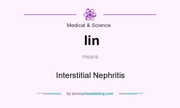 What does Iin mean? It stands for Interstitial Nephritis