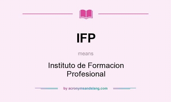 What does IFP mean? It stands for Instituto de Formacion Profesional