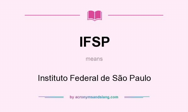 What does IFSP mean? It stands for Instituto Federal de São Paulo