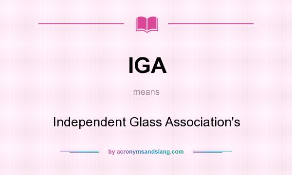 What does IGA mean? It stands for Independent Glass Association`s