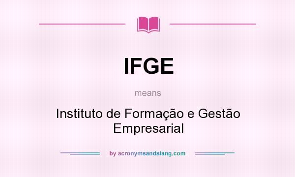 What does IFGE mean? It stands for Instituto de Formação e Gestão Empresarial