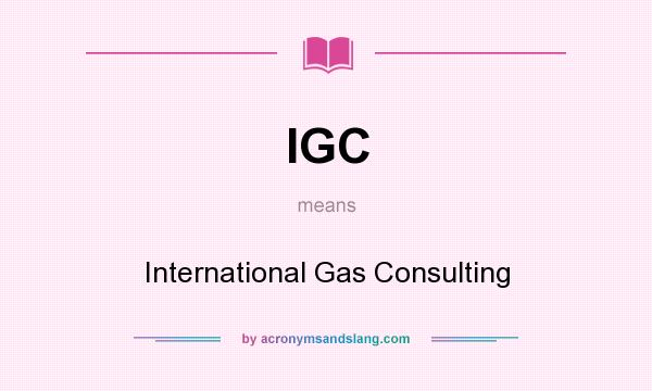 What does IGC mean? It stands for International Gas Consulting