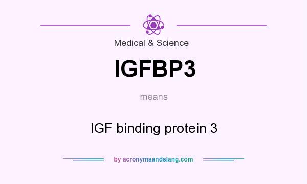 What does IGFBP3 mean? It stands for IGF binding protein 3