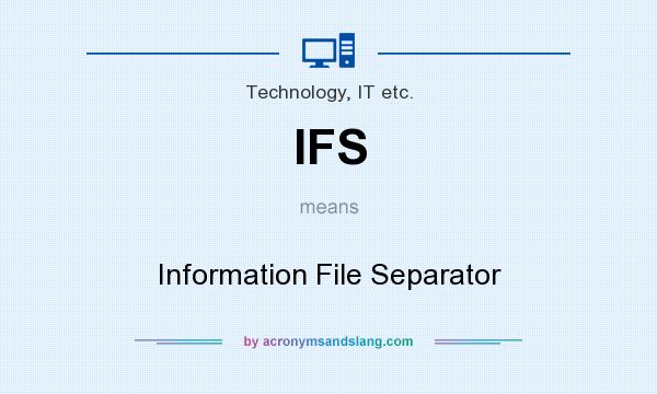 What does IFS mean? It stands for Information File Separator