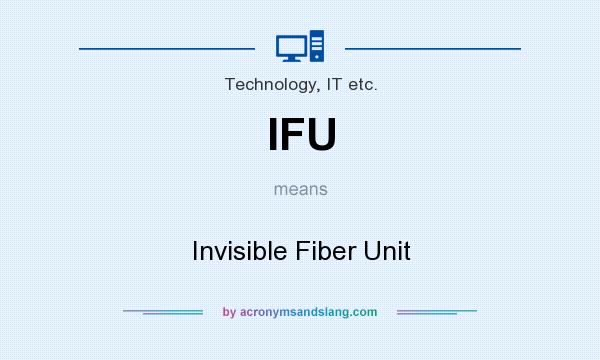 What does IFU mean? It stands for Invisible Fiber Unit