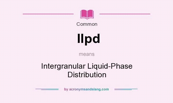 What does Ilpd mean? It stands for Intergranular Liquid-Phase Distribution