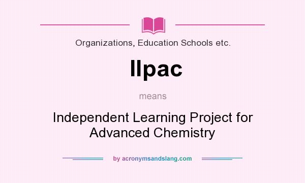 What does Ilpac mean? It stands for Independent Learning Project for Advanced Chemistry