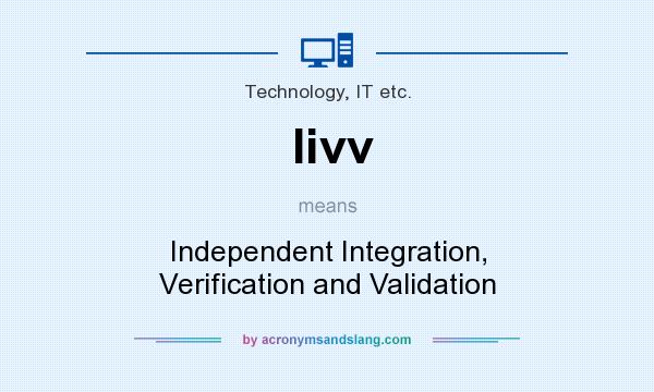 What does Iivv mean? It stands for Independent Integration, Verification and Validation