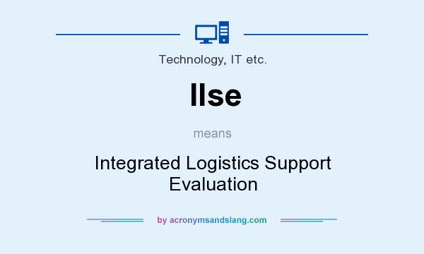 What does Ilse mean? It stands for Integrated Logistics Support Evaluation