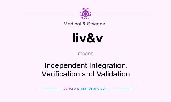 What does Iiv&v mean? It stands for Independent Integration, Verification and Validation