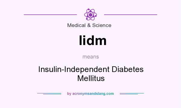 What does Iidm mean? It stands for Insulin-Independent Diabetes Mellitus