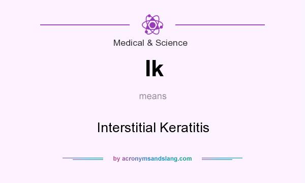 What does Ik mean? It stands for Interstitial Keratitis