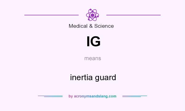 What does IG mean? It stands for inertia guard