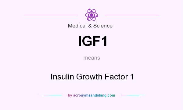 What does IGF1 mean? It stands for Insulin Growth Factor 1