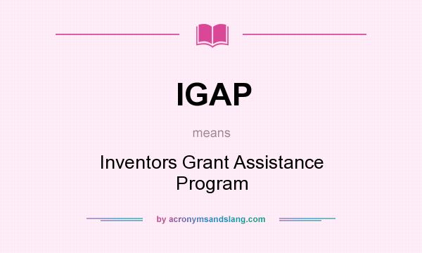 What does IGAP mean? It stands for Inventors Grant Assistance Program