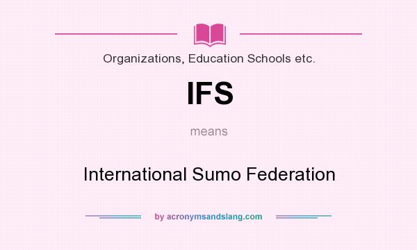 What does IFS mean? It stands for International Sumo Federation