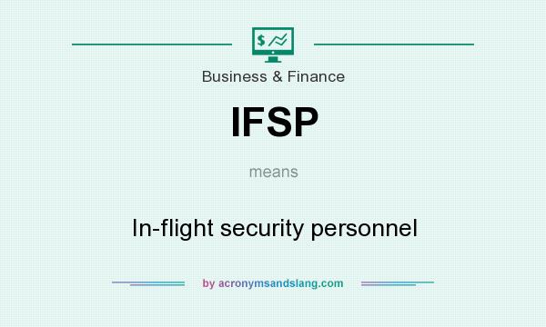What does IFSP mean? It stands for In-flight security personnel