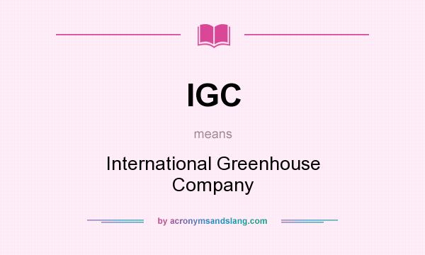 What does IGC mean? It stands for International Greenhouse Company