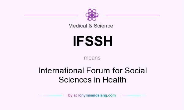 What does IFSSH mean? It stands for International Forum for Social Sciences in Health