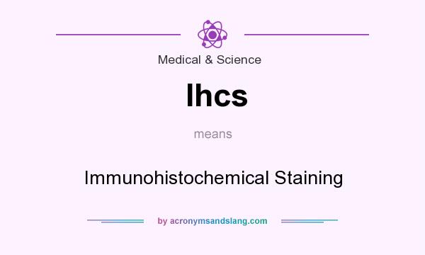 What does Ihcs mean? It stands for Immunohistochemical Staining