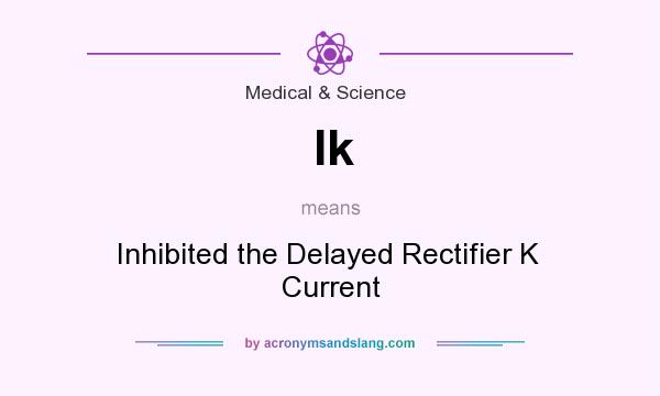 What does Ik mean? It stands for Inhibited the Delayed Rectifier K  Current