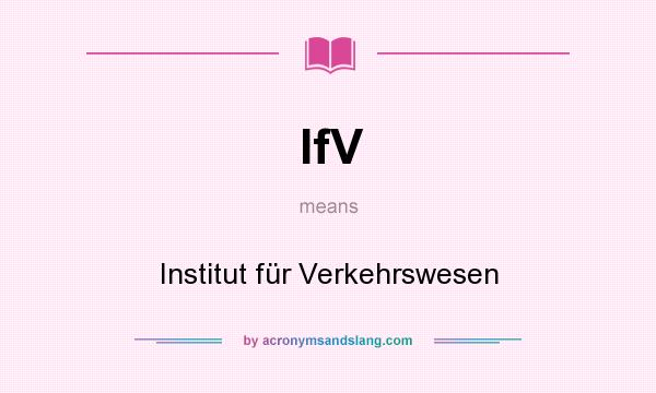 What does IfV mean? It stands for Institut für Verkehrswesen
