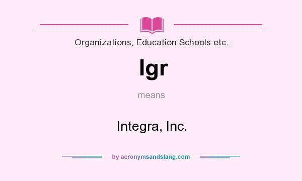 What does Igr mean? It stands for Integra, Inc.
