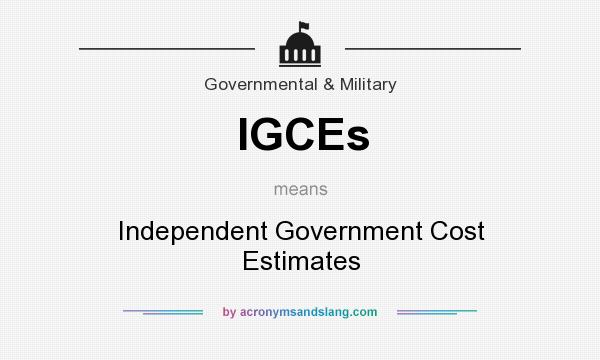 What does IGCEs mean? It stands for Independent Government Cost Estimates