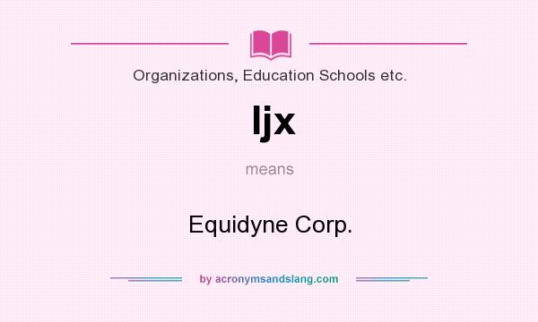What does Ijx mean? It stands for Equidyne Corp.