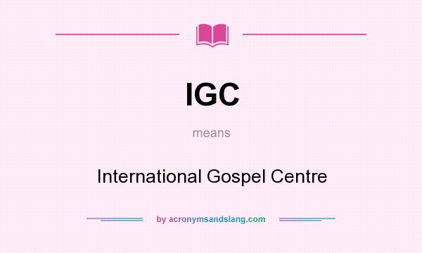 What does IGC mean? It stands for International Gospel Centre